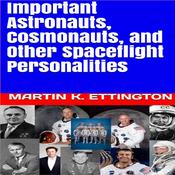 Important Astronauts, Cosmonauts, and Other Spaceflight Personalities by  Martin K. Ettington audiobook