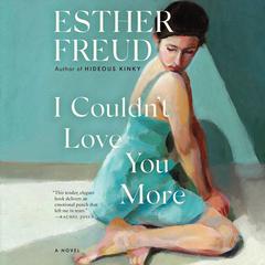 I Couldn't Love You More by Esther Freud audiobook