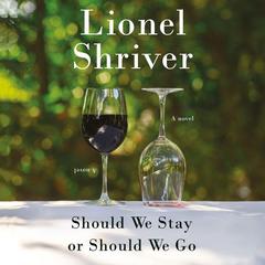 Should We Stay or Should We Go by Lionel Shriver audiobook