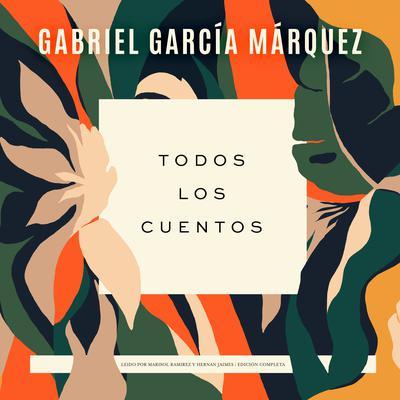Todos los cuentos by Gabriel García Márquez audiobook