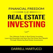 Financial Freedom with Real Estate Investing: by  Darrell Martucci audiobook