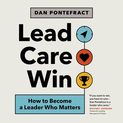 Lead. Care. Win by Dan Pontefract audiobook