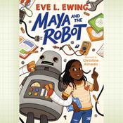 Maya and the Robot by  Eve L. Ewing audiobook