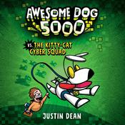 Awesome Dog 5000 vs. The Kitty-Cat Cyber Squad (Book 3) by  Justin Dean audiobook