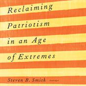 Reclaiming Patriotism in an Age of Extremes by  Steven B. Smith audiobook