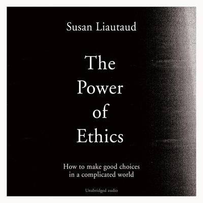 The Power of Ethics by Susan Liautaud audiobook
