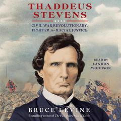 Thaddeus Stevens by Bruce Levine audiobook