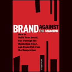 Brand Against the Machine by John Morgan audiobook