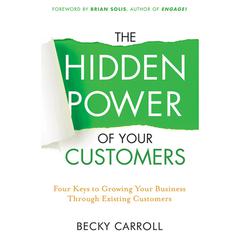 The Hidden Power of Your Customers by Becky Carroll audiobook