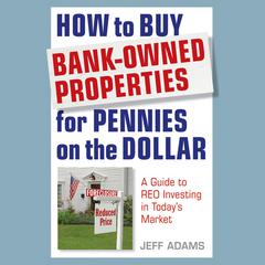 How to Buy Bank-Owned Properties for Pennies on the Dollar by Jeff Adams audiobook