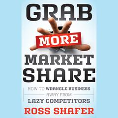 Grab More Market Share by Ross Shafer audiobook