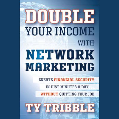 Double Your Income with Network Marketing by Ty Tribble audiobook