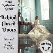 Behind Closed Doors by  Anna Katharine Green audiobook