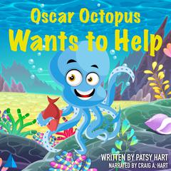 Oscar Octopus Wants to Help by Patsy Hart audiobook