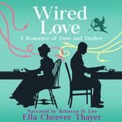 Wired Love by  Ella Cheever Thayer audiobook