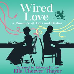 Wired Love by Ella Cheever Thayer audiobook