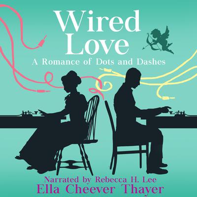 Wired Love by Ella Cheever Thayer audiobook