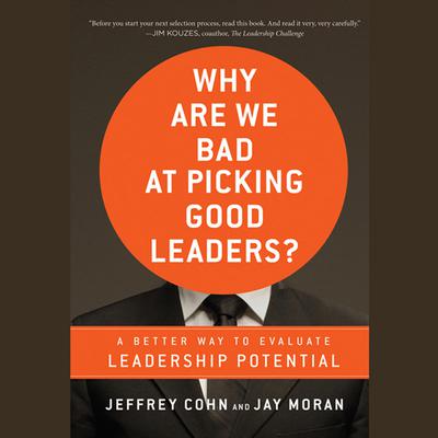 Why Are We Bad at Picking Good Leaders? A Better Way to Evaluate Leadership Potential by Jeffrey Cohn audiobook