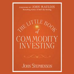 The Little Book of Commodity Investing by John  Stephenson audiobook