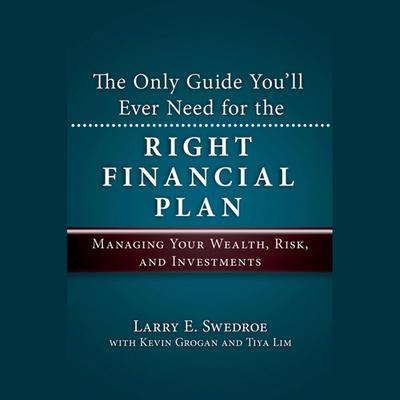 The Only Guide You'll Ever Need for the Right Financial Plan by Larry E. Swedroe audiobook