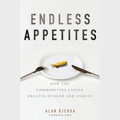 Endless Appetites by Alan Bjerga audiobook