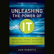 Unleashing the Power of IT by  Dan Roberts audiobook