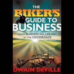 The Biker's Guide to Business by Dwain M. DeVille audiobook