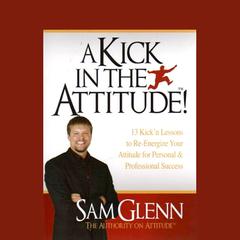 A Kick in the Attitude by Sam Glenn audiobook