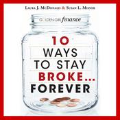 10 Ways to Stay Broke...Forever by  Laura J. McDonald audiobook