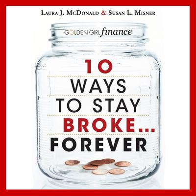 10 Ways to Stay Broke...Forever by Laura J. McDonald audiobook