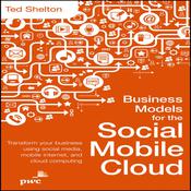 Business Models for the Social Mobile Cloud by  Ted Shelton audiobook