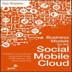 Business Models for the Social Mobile Cloud by Ted Shelton audiobook