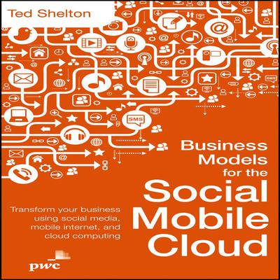 Business Models for the Social Mobile Cloud by Ted Shelton audiobook