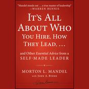 It's All About Who You Hire, How They Lead...and Other Essential Advice from a Self-Made Leader by  Morton Mandel audiobook