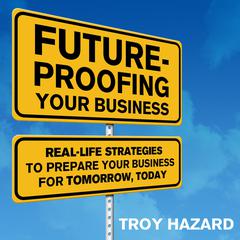 Future-Proofing Your Business by Troy Hazard audiobook