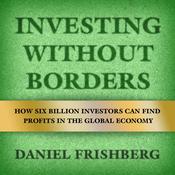 Investing Without Borders by  Daniel Frishberg audiobook