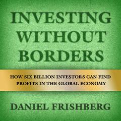 Investing Without Borders by Daniel Frishberg audiobook