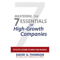 Mastering the 7 Essentials of High-Growth Companies by David G. Thomson audiobook