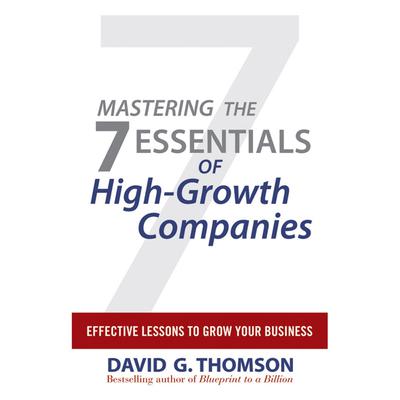 Mastering the 7 Essentials of High-Growth Companies by David G. Thomson audiobook