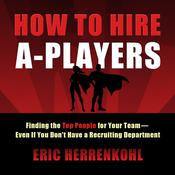 How to Hire A-Players by  Eric Herrenkohl audiobook