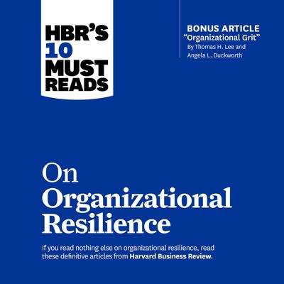 HBR's 10 Must Reads on Organizational Resilience by Harvard Business Review audiobook