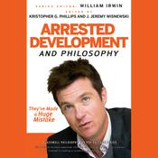 Arrested Development and Philosophy by  J. Jeremy Wisnewski audiobook