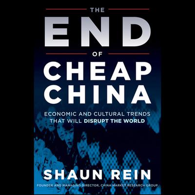 The End of Cheap China by Shaun Rein audiobook