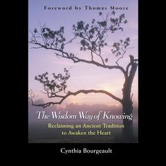 The Wisdom Way of Knowing by Cynthia Bourgeault audiobook