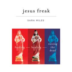 Jesus Freak by Sara Miles audiobook