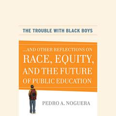 The Trouble With Black Boys by Pedro A.  Noguera audiobook