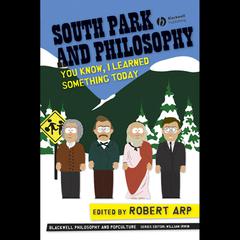 South Park and Philosophy by Robert Arp audiobook