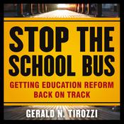 Stop the School Bus by  Gerald N. Tirozzi audiobook
