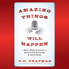 Amazing Things Will Happen by C. C. Chapman audiobook