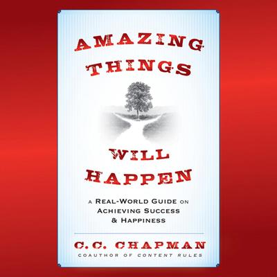 Amazing Things Will Happen by C. C. Chapman audiobook